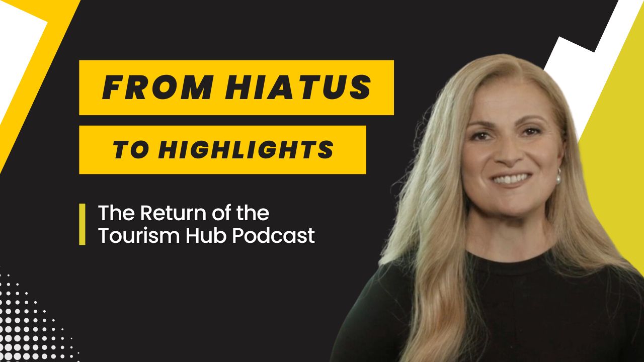 From Hiatus to Highlights: The Return of the Tourism Hub Podcast