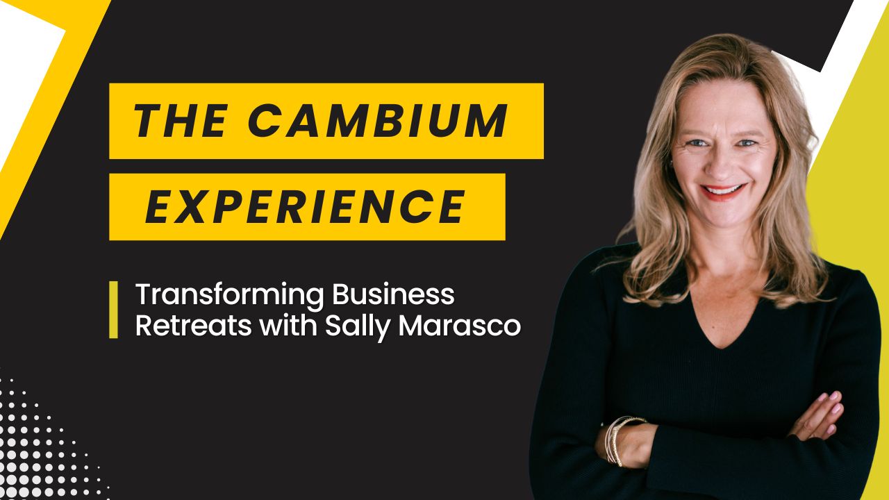 The Cambium Experience: Transforming Business Retreats with Sally Marasco