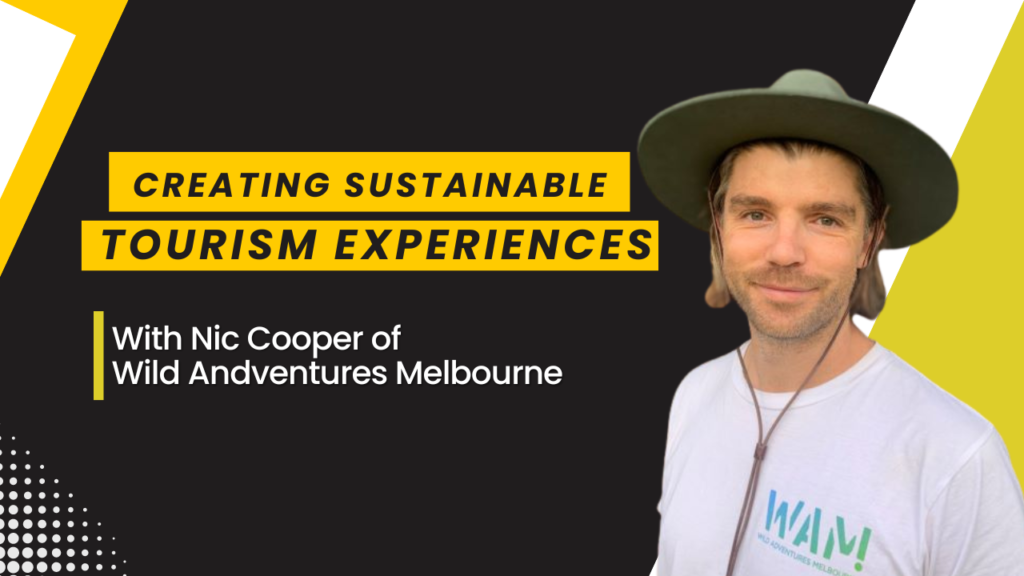 Man wearing a hat and a Wild Adventures Melbourne (WAM) t-shirt with text overlay: Creating Sustainable Tourism Experiences with Nic Cooper of Wild Adventures Melbourne.