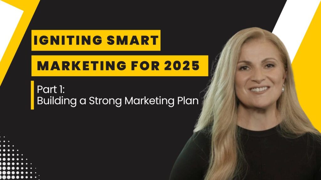 Smiling woman in black attire with text overlay: Igniting Smart Marketing for 2025 - Part 1: Building a Strong Marketing Plan