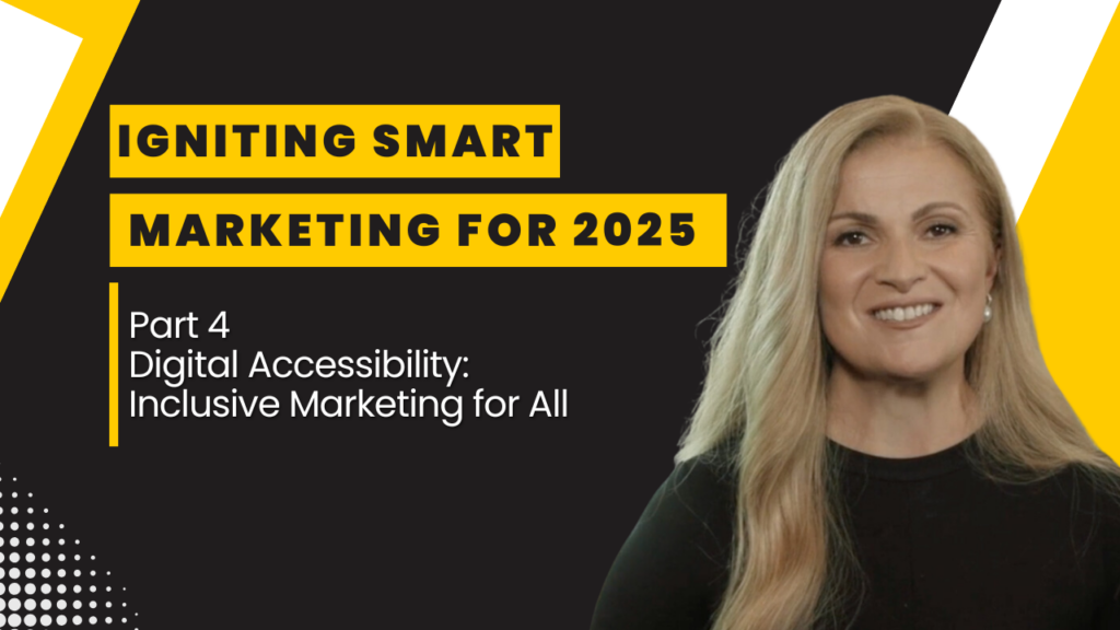 A promotional graphic featuring a smiling woman with long blonde hair against a black and yellow background. The text reads: 'Igniting Smart Marketing for 2025, Part 4, Digital Accessibility: Inclusive Marketing for All.