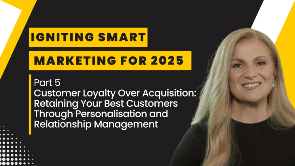 A banner featuring "Igniting Smart Marketing for 2025, Part 5: Customer Loyalty Over Acquisition," with an image of a smiling woman. The focus is on retaining customers through personalization and relationship management, using bold yellow and black design elements.