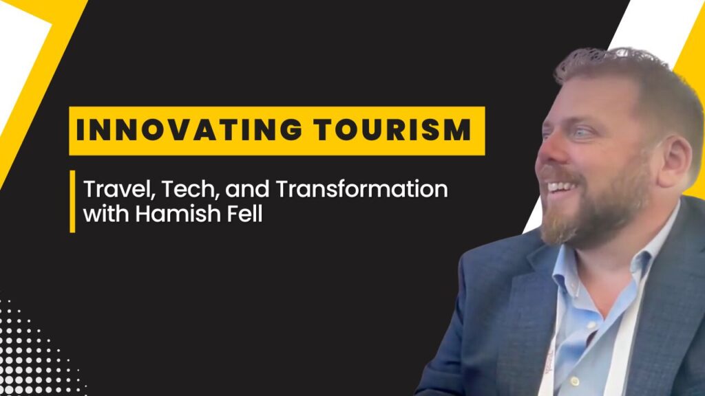 A professional banner featuring Hamish Fell with the text "INNOVATING TOURISM: Travel, Tech, and Transformation" against a modern black and yellow design background.